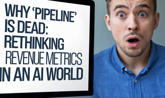 Why ‘Pipeline’ Is Dead: Rethinking Revenue Metrics in an AI World