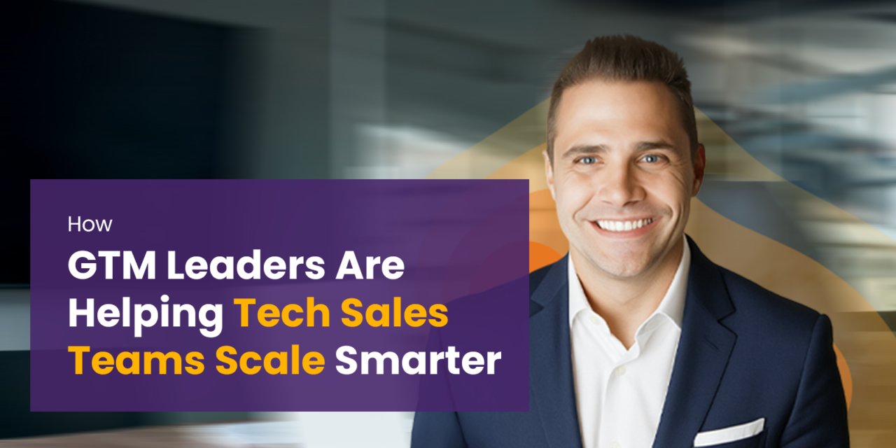 The Rise of the GTM Lead in Today’s Tech-Sales Org