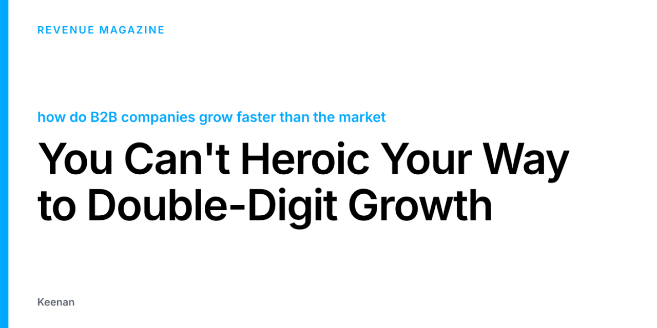 You Can’t Heroic Your Way to Double-Digit Growth
